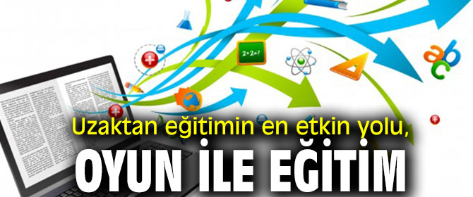 Uzaktan eğitimin en etkin yolu, oyun ile eğitim
