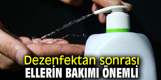 Dikkat! Dezenfektan sonrası ellerin bakımı önemli