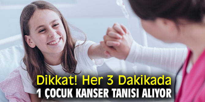 Dikkat! Her 3 Dakikada 1 Çocuk Kanser Tanısı Alıyor
