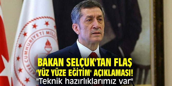 Bakan Selçuk'tan flaş 'yüz yüze eğitim' açıklaması! "Teknik hazırlıklarımız var"