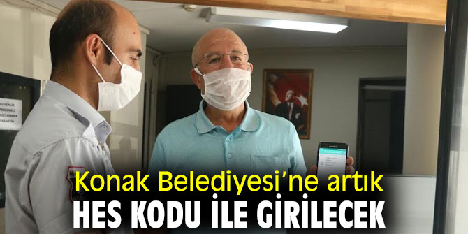 Konak Belediyesi’ne HES kodu ile girilecek