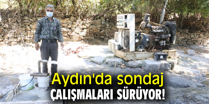 Aydın'da sondaj çalışmaları sürüyor!
