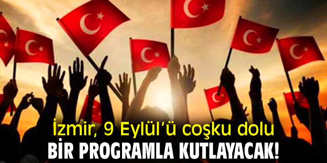 İzmir, 9 Eylül’ü coşku dolu bir programla kutlayacak!