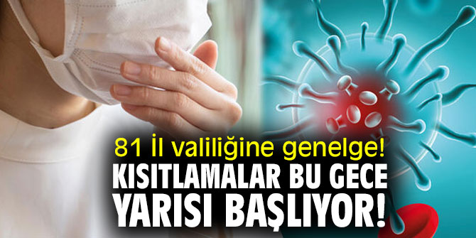 81 İl valiliğine genelge! Kısıtlamalar bu gece yarısı başlıyor!