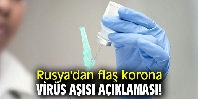 Rusya'dan flaş korona virüs aşısı açıklaması!