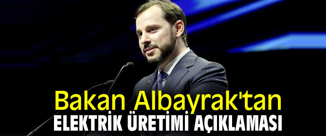 Bakan Albayrak'tan elektrik üretimi açıklaması