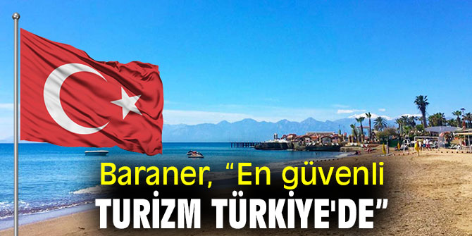 Baraner: "En güvenli turizm Türkiye'de