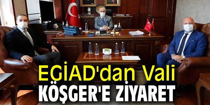 EGİAD'dan Vali Köşger'e ziyaret