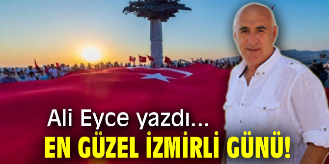 EN GÜZEL İZMİRLİ GÜNÜ!