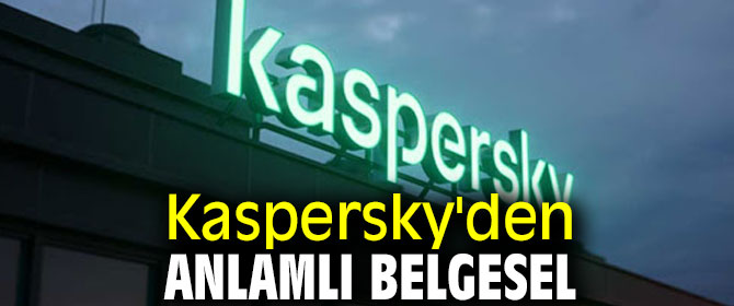 Kaspersky'den anlamlı belgesel