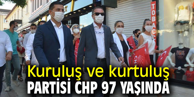 Kuruluş ve kurtuluş partisi CHP 97 yaşında
