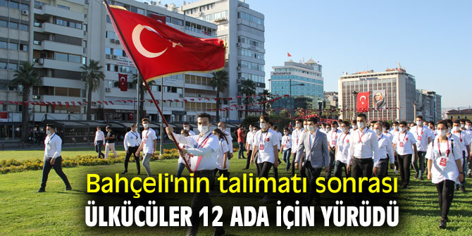 Bahçeli'nin talimatı sonrası ülkücüler 12 ada için yürüdü