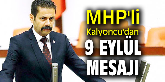 MHP'li Kalyoncu'dan 9 Eylül mesajı
