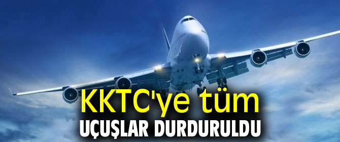 KKTC'ye tüm uçuşlar durduruldu