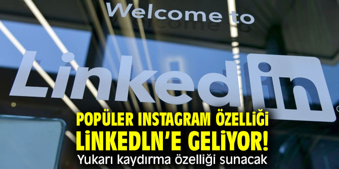 Popüler Instagram özelliği Linkedln’e geliyor! Yukarı kaydırma özelliği sunacak