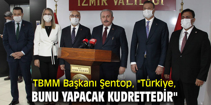 TBMM Başkanı Şentop, "Türkiye, bunu yapacak kudrettedir"