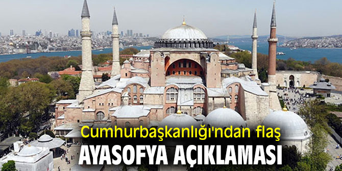 Cumhurbaşkanlığı'ndan flaş Ayasofya açıklaması