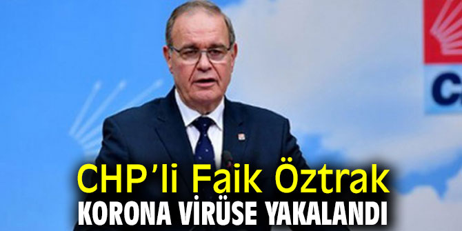 CHP’li Öztrak korona virüse yakalandı