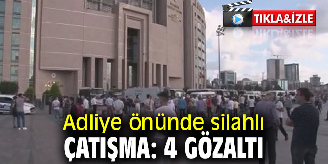 Adliye önünde silahlı çatışma: 4 gözaltı