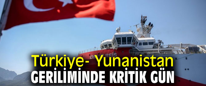 Türkiye- Yunanistan geriliminde bu gün kritik gün