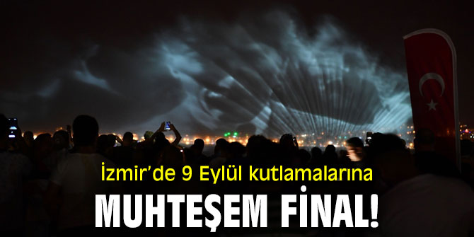 İzmir’de 9 Eylül kutlamalarına muhteşem final!