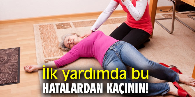 İlk yardımda bu hatalara dikkat!