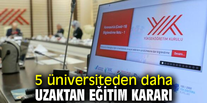 5 üniversitede uzaktan eğitim kararı aldı!