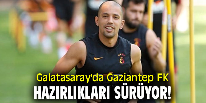 Galatasaray'da Gaziantep FK hazırlıkları sürüyor!