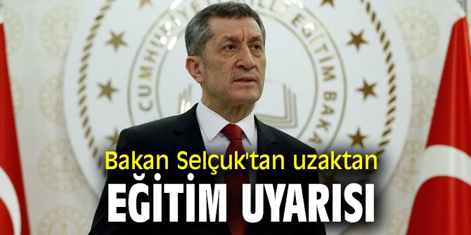 Bakan Selçuk'tan uzaktan eğitim uyarısı