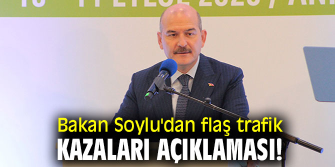 Bakan Soylu'dan flaş trafik kazaları açıklaması!