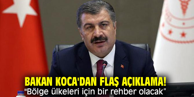 Bakan Koca'dan flaş açıklama! "Bölge ülkeleri için bir rehber olacak”