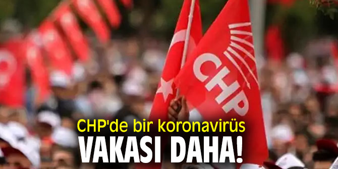  CHP'de bir koronavirüs vakası daha!