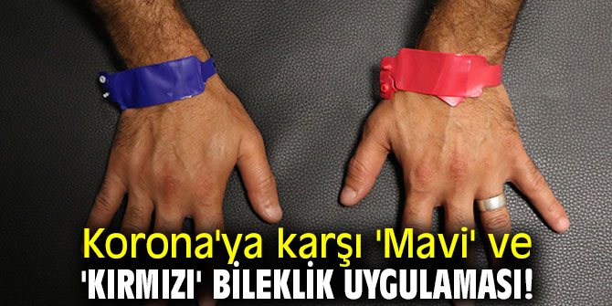 Korona'ya karşı bileklik uygulaması!