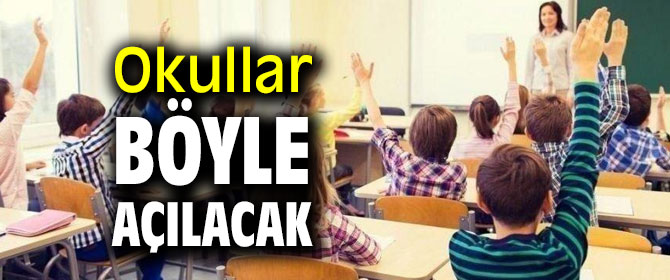 Okullar böyle açılacak!