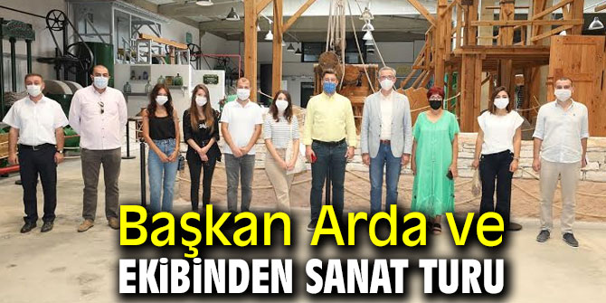 Başkan Arda ve ekibinden sanat turu