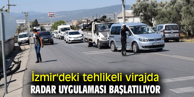 İzmir'deki tehlikeli virajda radar uygulaması başlatılıyor