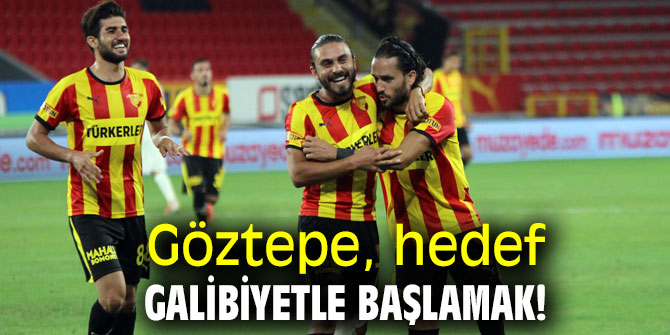 Göztepe, hedef galibiyetle başlamak!