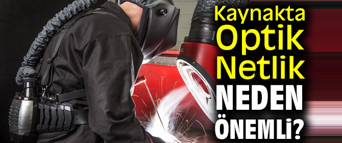Kaynakta Optik Netlik Neden Önemli?