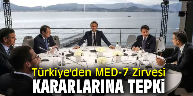 Türkiye'den MED-7 Zirvesi kararlarına sert tepki