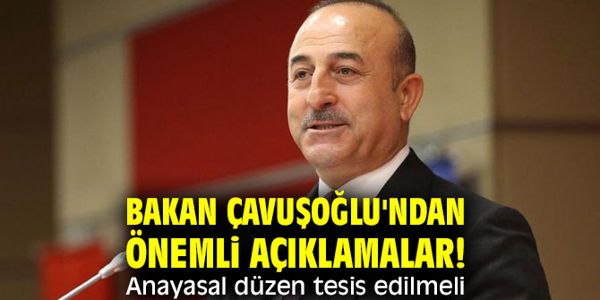 Bakan Çavuşoğlu'ndan önemli açıklamalar! Anayasal düzen tesis edilmeli