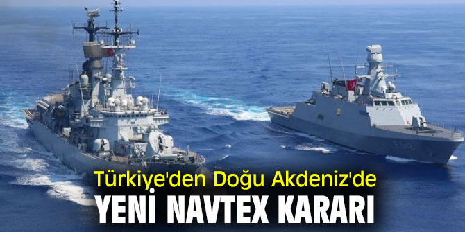 Türkiye'den Doğu Akdeniz'da flaş karar