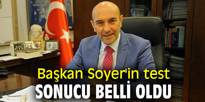 Başkan Soyer'in test sonucu belli oldu