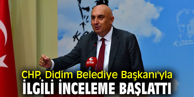 CHP'den Didim Belediye Başkanı'na inceleme!