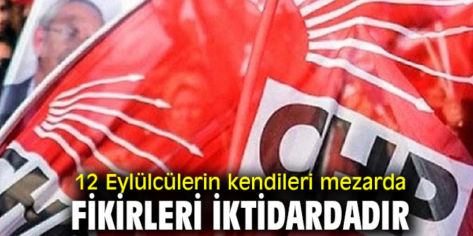 12 Eylülcülerin kendileri mezarda, fikirleri iktidardadır