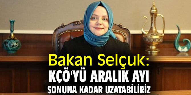 Bakan Selçuk'tan flaş açıklama! Aralık ayı sonuna kadar uzatabiliriz!