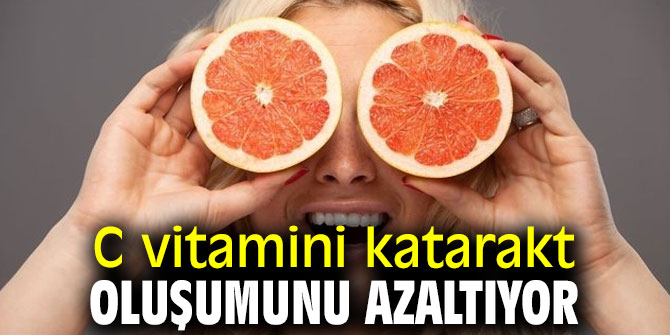 Dikkat! C vitamini katarakt oluşumunu azaltıyor