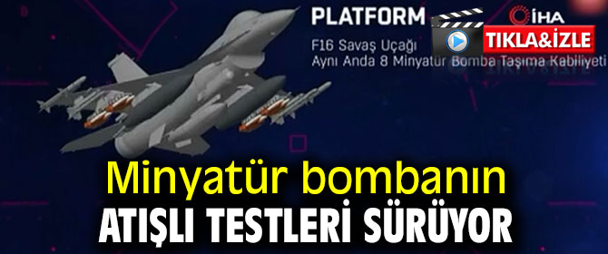 Minyatür bombanın atışlı testleri sürüyor!