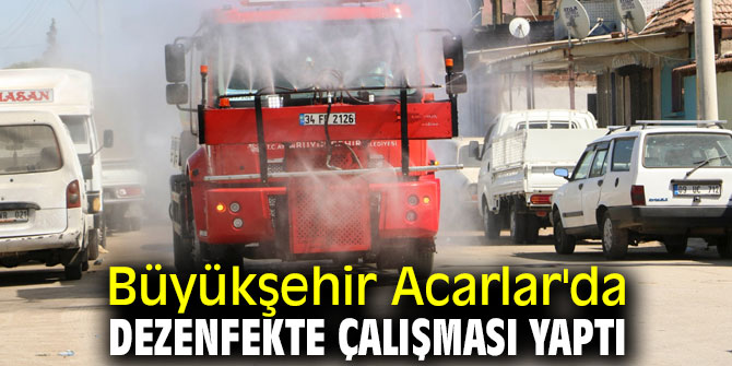 Büyükşehir Acarlar'da dezenfekte çalışması yaptı