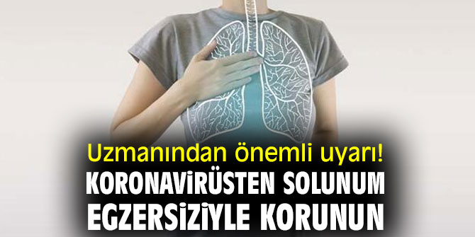 Uzmanından önemli uyarı! Koronavirüsten solunum egzersiziyle korunun