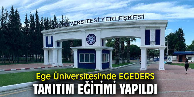 Ege Üniversitesi'nde EGEDERS Tanıtım Eğitimi yapıldı